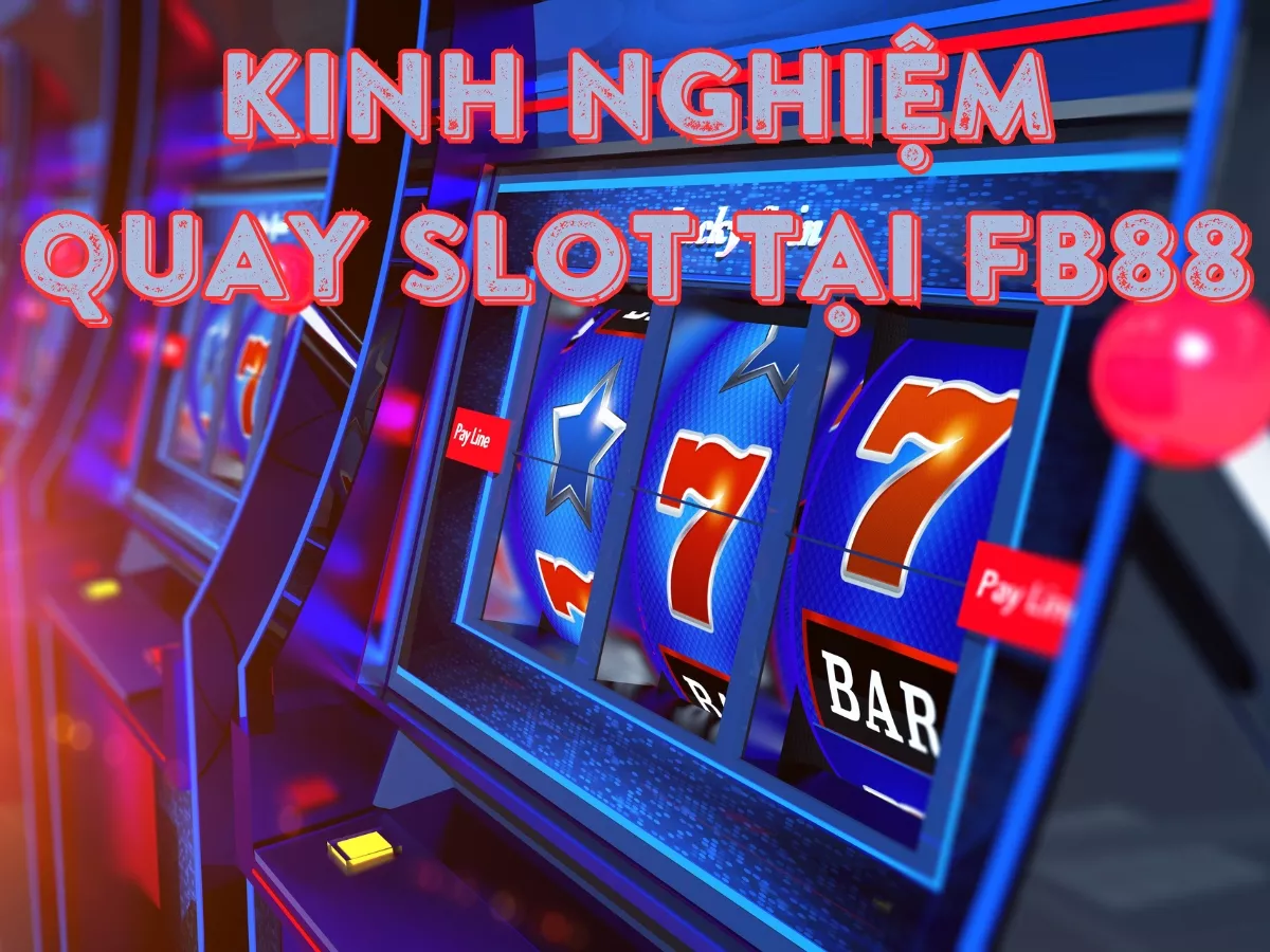 kinh nghiem choi quay slot tai fb88.jpg